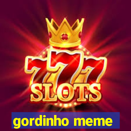 gordinho meme